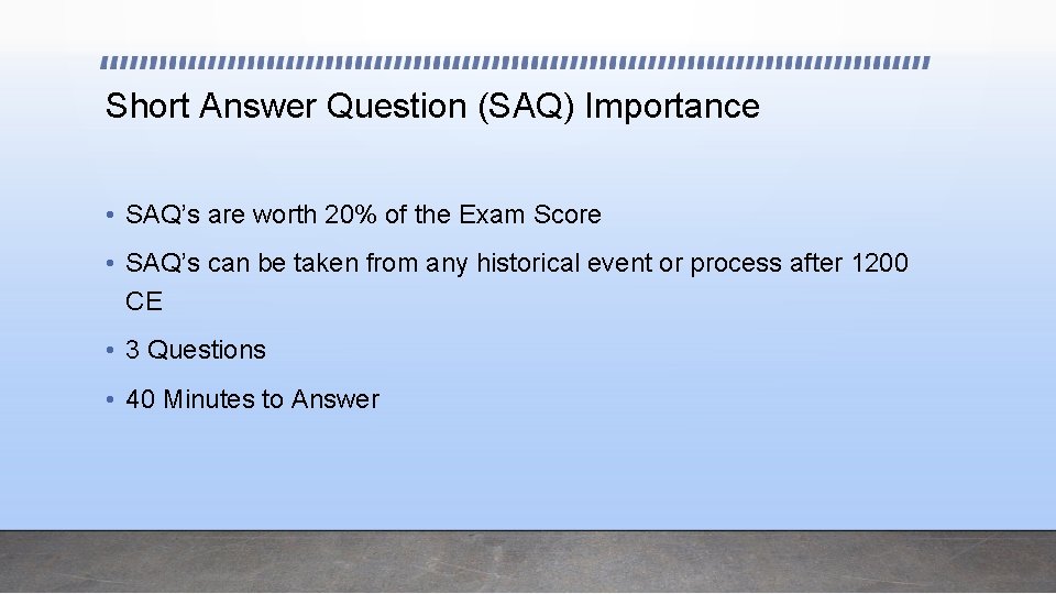 Short Answer Question (SAQ) Importance • SAQ’s are worth 20% of the Exam Score