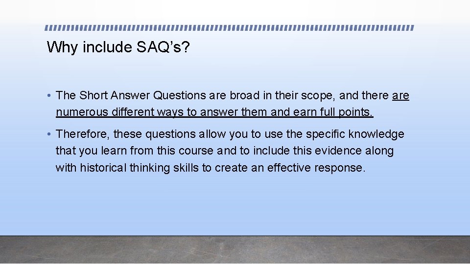 Why include SAQ’s? • The Short Answer Questions are broad in their scope, and