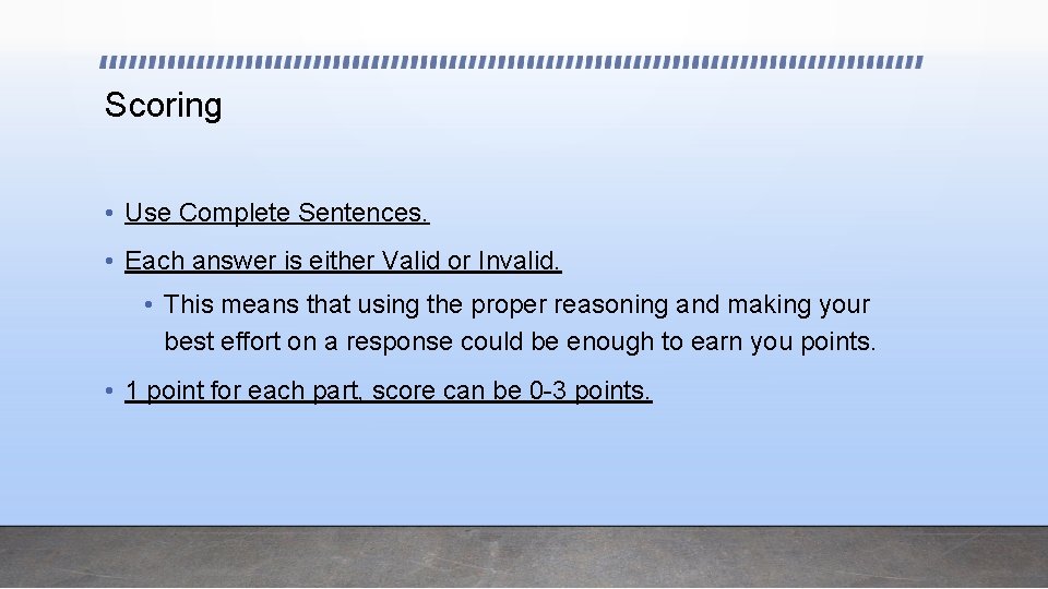 Scoring • Use Complete Sentences. • Each answer is either Valid or Invalid. •