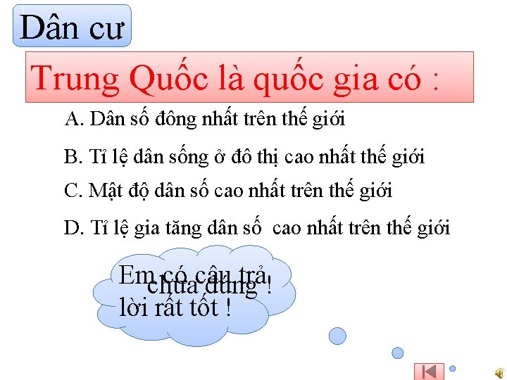 Dân cư Trung Quốc là quốc gia có : A. Dân số đông nhất