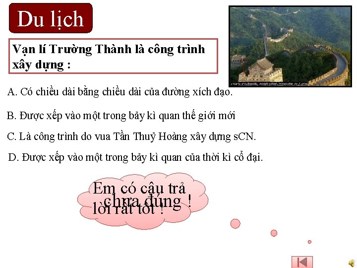 Du lịch Vạn lí Trường Thành là công trình xây dựng : A. Có