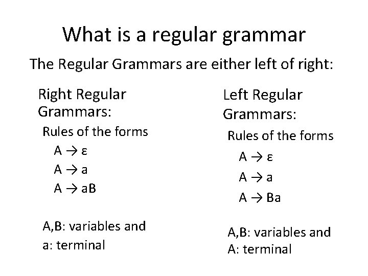 What is a regular grammar The Regular Grammars are either left of right: Right