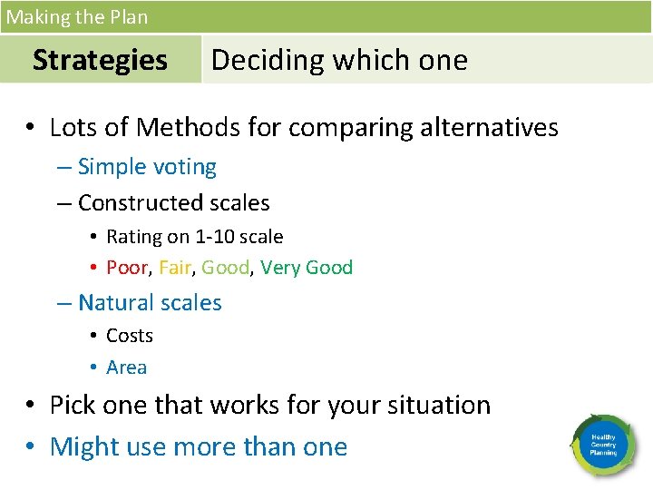 Making the Plan Strategies Deciding which one • Lots of Methods for comparing alternatives