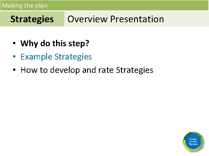 Making the plan Strategies Overview Presentation • Why do this step? • Example Strategies