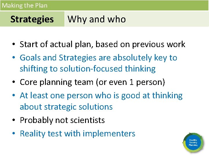 Making the Plan Strategies Why and who • Start of actual plan, based on