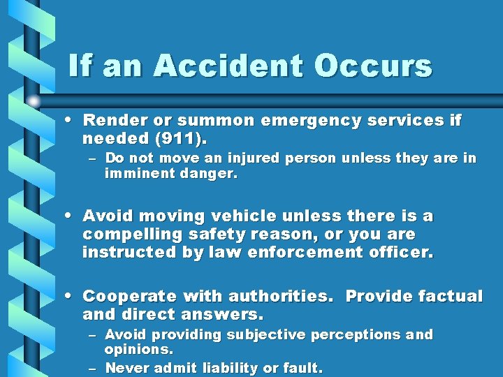 If an Accident Occurs • Render or summon emergency services if needed (911). –