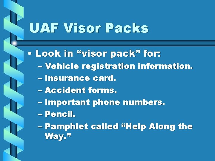 UAF Visor Packs • Look in “visor pack” for: – Vehicle registration information. –