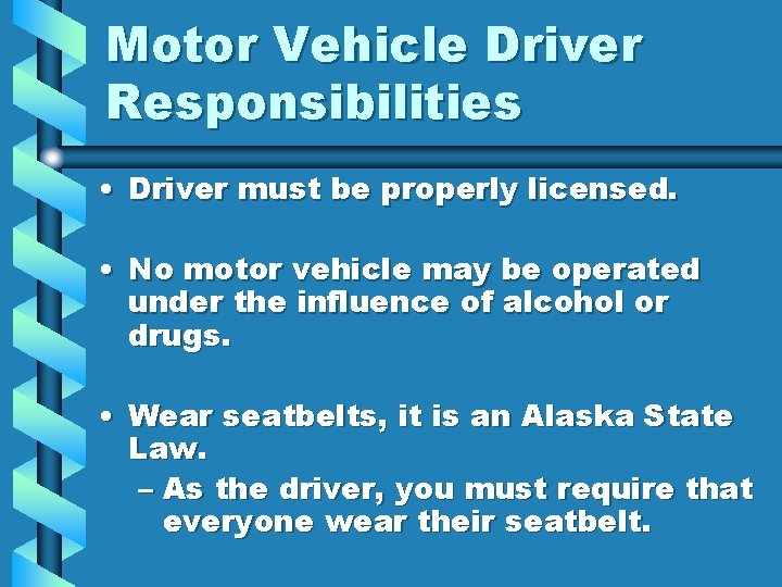 Motor Vehicle Driver Responsibilities • Driver must be properly licensed. • No motor vehicle