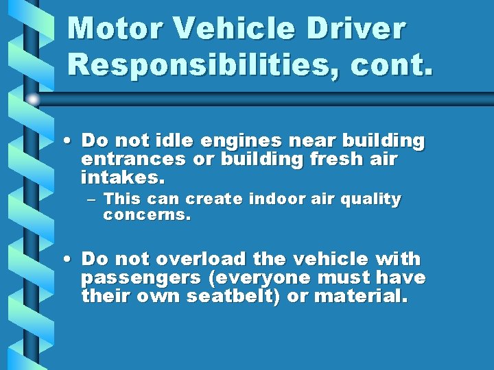Motor Vehicle Driver Responsibilities, cont. • Do not idle engines near building entrances or