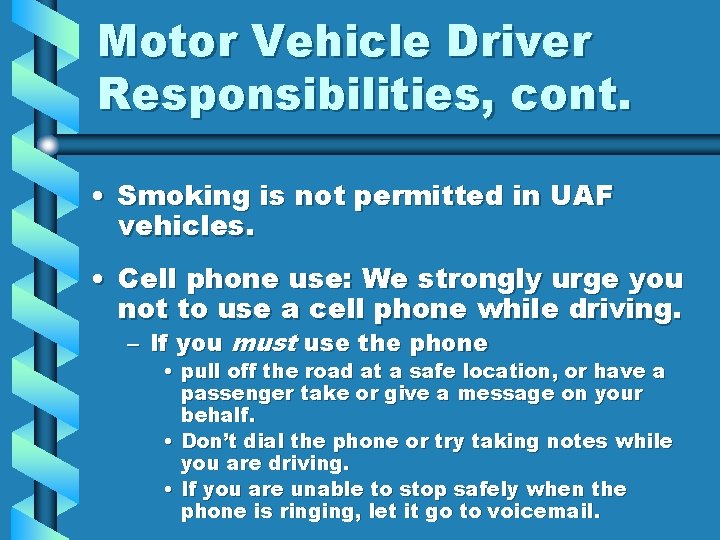 Motor Vehicle Driver Responsibilities, cont. • Smoking is not permitted in UAF vehicles. •