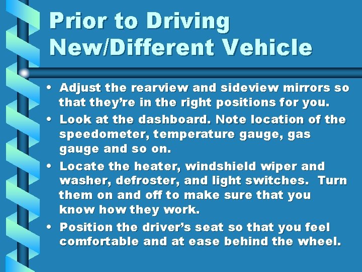 Prior to Driving New/Different Vehicle • Adjust the rearview and sideview mirrors so that