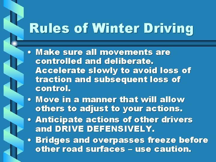 Rules of Winter Driving • Make sure all movements are controlled and deliberate. Accelerate