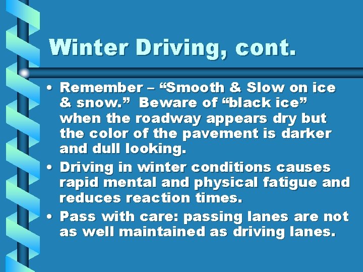 Winter Driving, cont. • Remember – “Smooth & Slow on ice & snow. ”