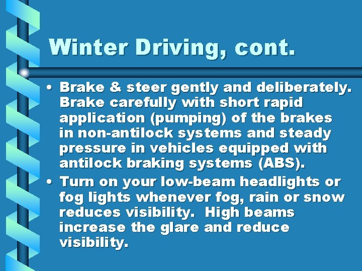 Winter Driving, cont. • Brake & steer gently and deliberately. Brake carefully with short