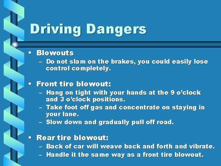Driving Dangers • Blowouts – Do not slam on the brakes, you could easily