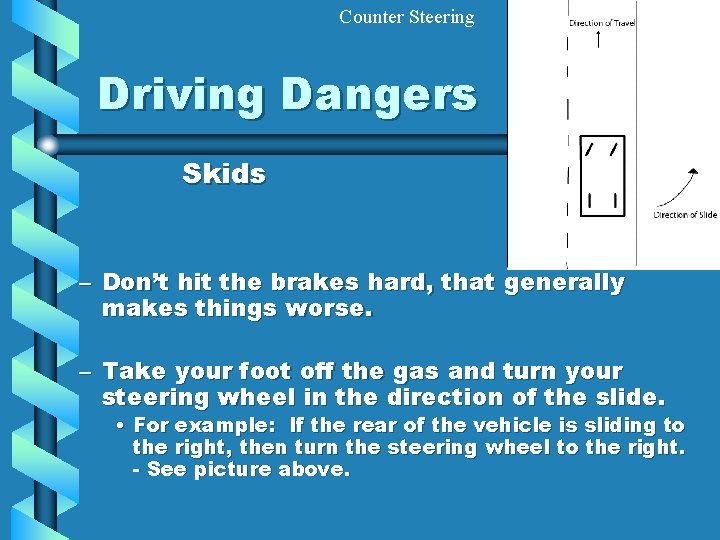 Counter Steering Driving Dangers Skids – Don’t hit the brakes hard, that generally makes