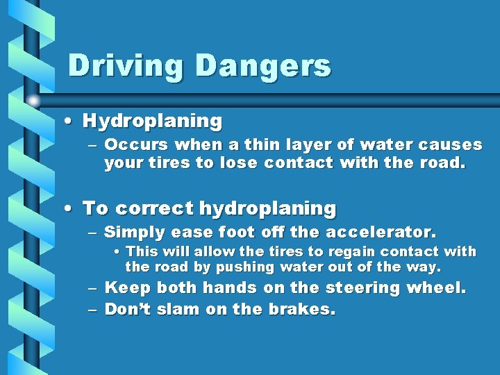 Driving Dangers • Hydroplaning – Occurs when a thin layer of water causes your