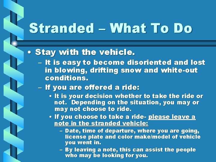 Stranded – What To Do • Stay with the vehicle. – It is easy