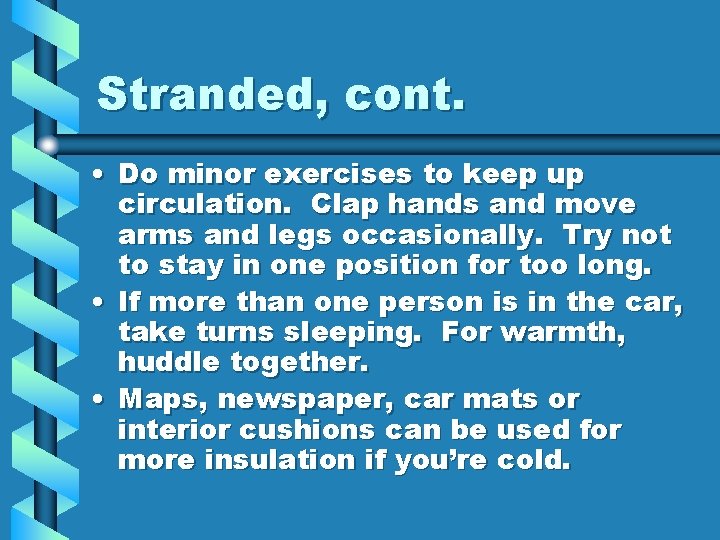 Stranded, cont. • Do minor exercises to keep up circulation. Clap hands and move