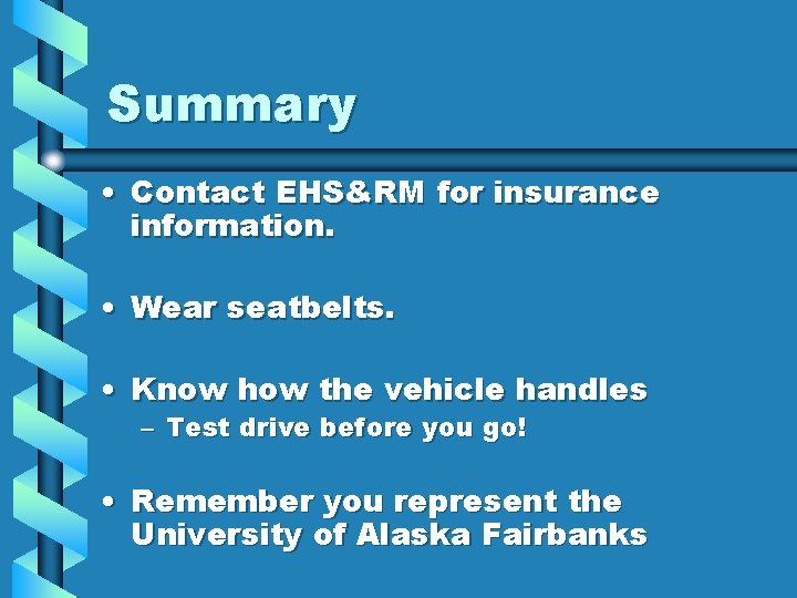 Summary • Contact EHS&RM for insurance information. • Wear seatbelts. • Know how the