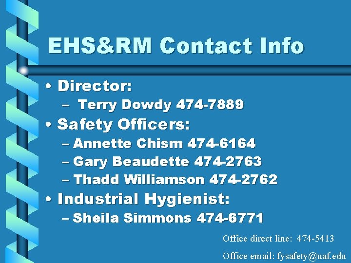 EHS&RM Contact Info • Director: – Terry Dowdy 474 -7889 • Safety Officers: –