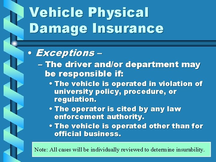 Vehicle Physical Damage Insurance • Exceptions – – The driver and/or department may be