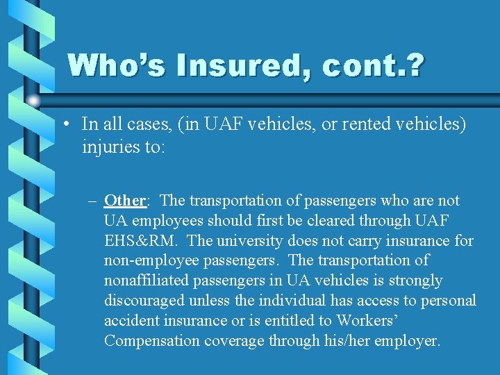 Who’s Insured, cont. ? • In all cases, (in UAF vehicles, or rented vehicles)