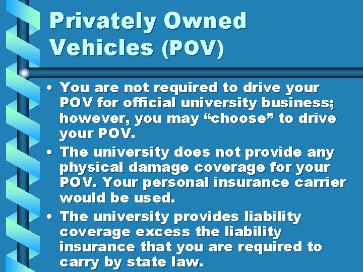 Privately Owned Vehicles (POV) • You are not required to drive your POV for