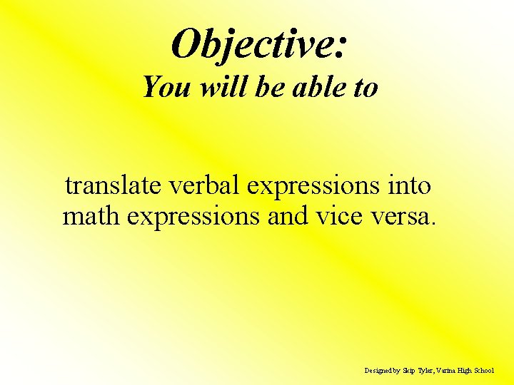 Objective: You will be able to translate verbal expressions into math expressions and vice