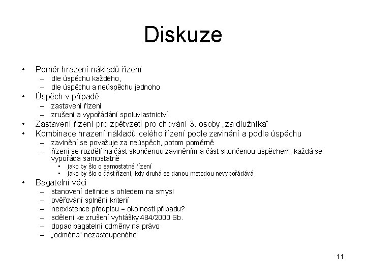 Diskuze • Poměr hrazení nákladů řízení – dle úspěchu každého, – dle úspěchu a