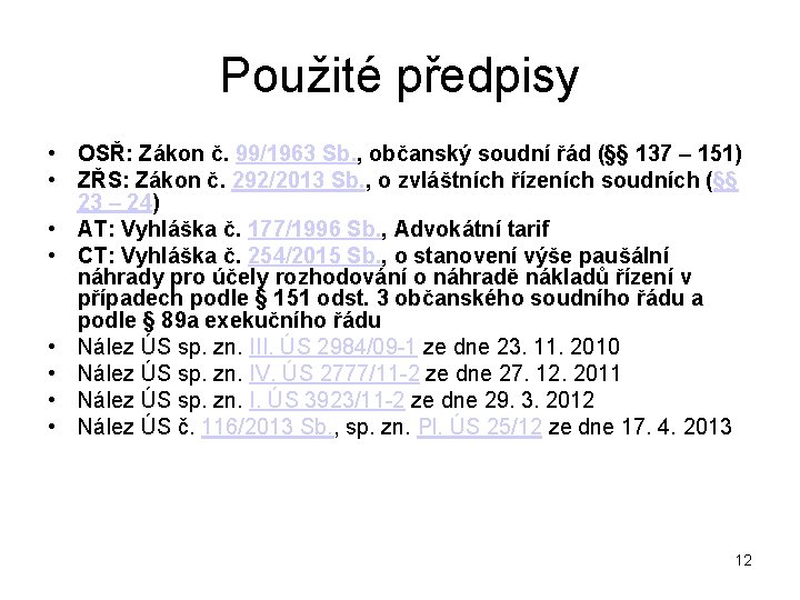 Použité předpisy • OSŘ: Zákon č. 99/1963 Sb. , občanský soudní řád (§§ 137