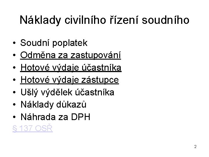 Náklady civilního řízení soudního • • Soudní poplatek Odměna za zastupování Hotové výdaje účastníka