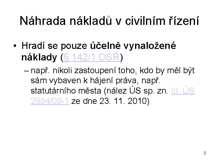 Náhrada nákladů v civilním řízení • Hradí se pouze účelně vynaložené náklady (§ 142/1