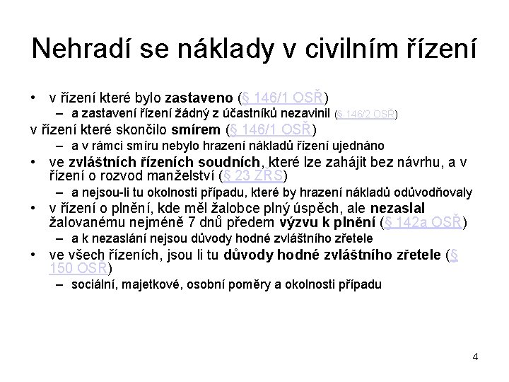 Nehradí se náklady v civilním řízení • v řízení které bylo zastaveno (§ 146/1