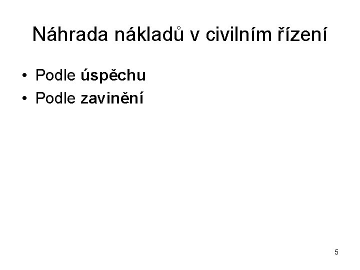 Náhrada nákladů v civilním řízení • Podle úspěchu • Podle zavinění 5 