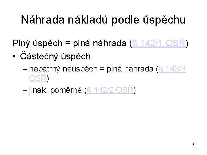 Náhrada nákladů podle úspěchu Plný úspěch = plná náhrada (§ 142/1 OSŘ) • Částečný