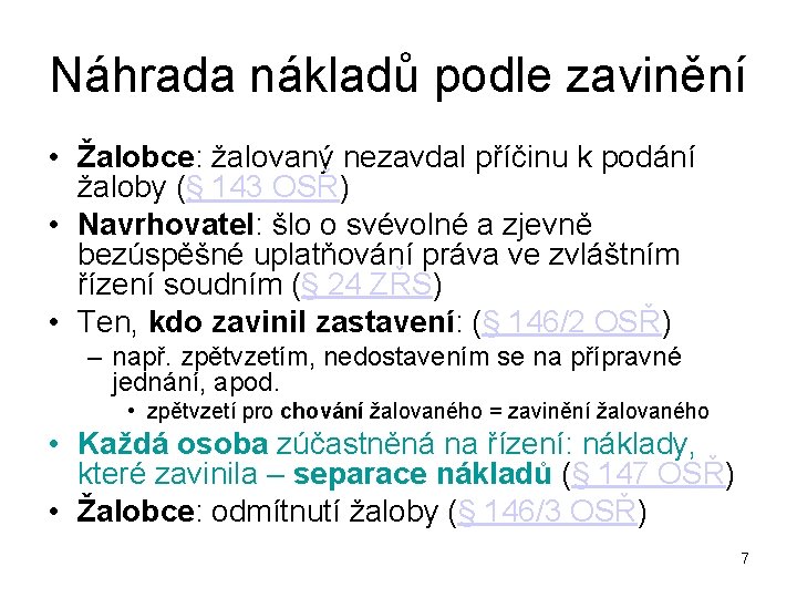 Náhrada nákladů podle zavinění • Žalobce: žalovaný nezavdal příčinu k podání žaloby (§ 143