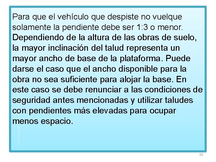 Para que el vehículo que despiste no vuelque solamente la pendiente debe ser 1: