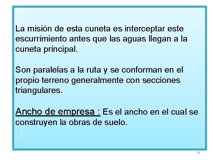 La misión de esta cuneta es interceptar este escurrimiento antes que las aguas llegan