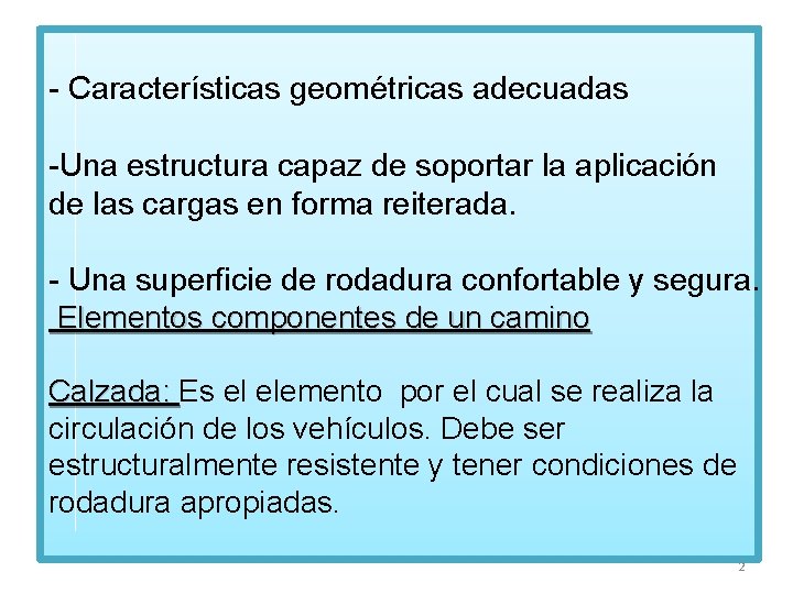 - Características geométricas adecuadas -Una estructura capaz de soportar la aplicación de las cargas