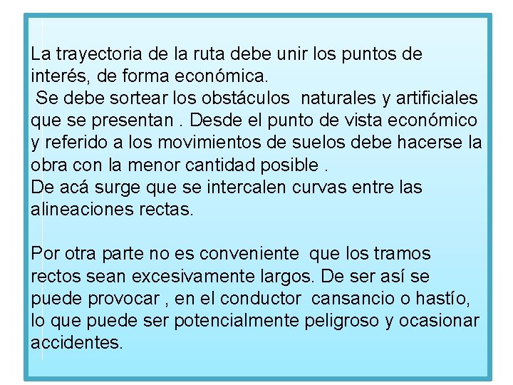 La trayectoria de la ruta debe unir los puntos de interés, de forma económica.