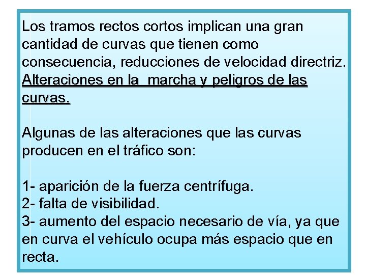 Los tramos rectos cortos implican una gran cantidad de curvas que tienen como consecuencia,