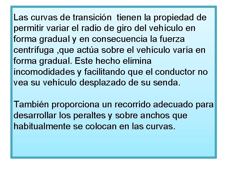 Las curvas de transición tienen la propiedad de permitir variar el radio de giro