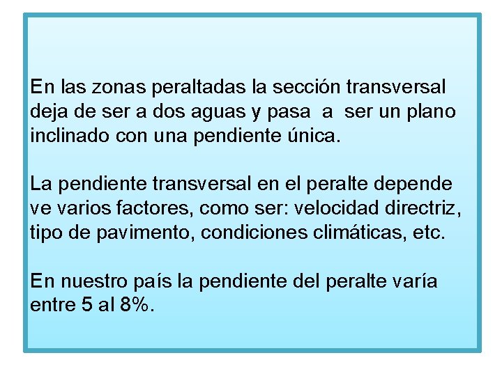 En las zonas peraltadas la sección transversal deja de ser a dos aguas y