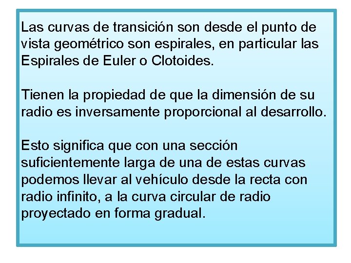 Las curvas de transición son desde el punto de vista geométrico son espirales, en