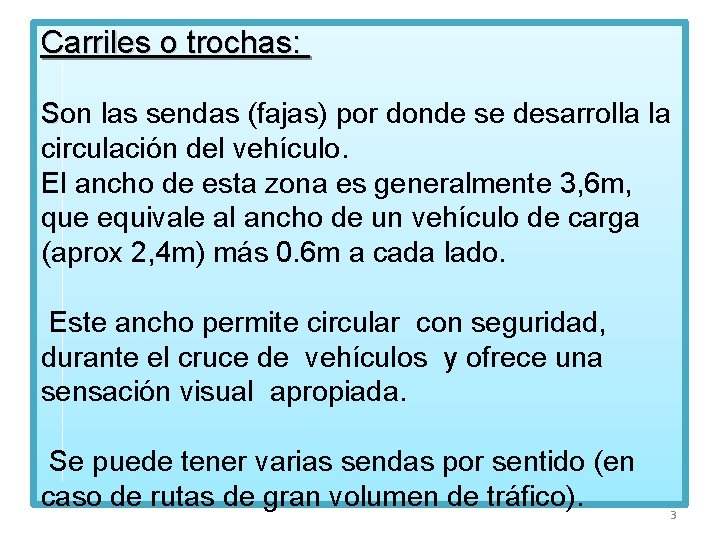 Carriles o trochas: Son las sendas (fajas) por donde se desarrolla la circulación del