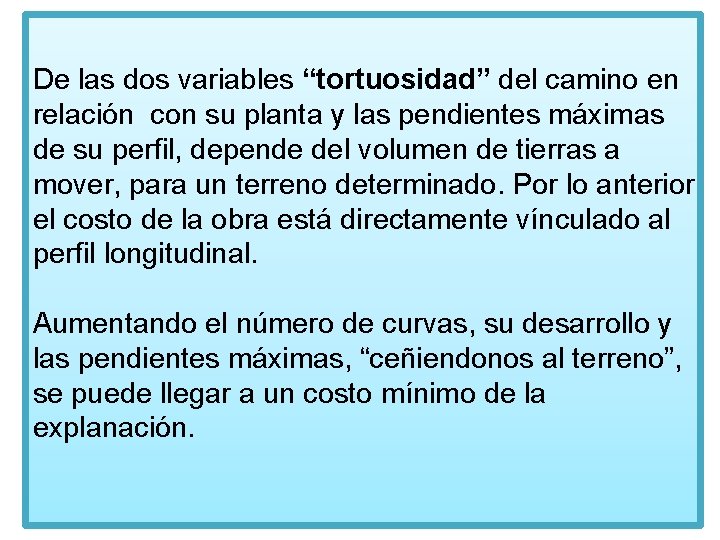 De las dos variables “tortuosidad” del camino en relación con su planta y las