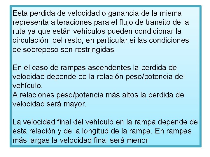 Esta perdida de velocidad o ganancia de la misma representa alteraciones para el flujo