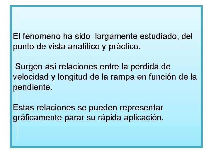 El fenómeno ha sido largamente estudiado, del punto de vista analítico y práctico. Surgen