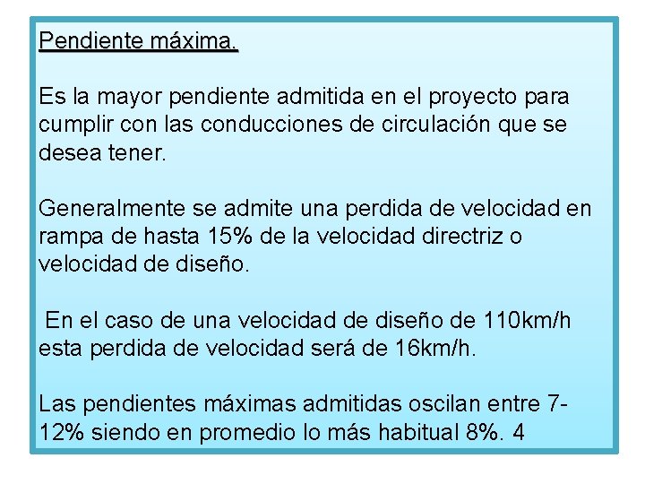 Pendiente máxima. Es la mayor pendiente admitida en el proyecto para cumplir con las